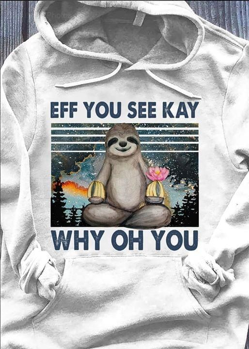 Sloth eff you see kay why oh you retro yoga hoodie