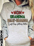 Mom Grandma Great Grandma I Just Keep Getting Better Design Hoodie Gift For Women