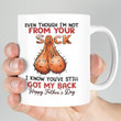 Even though I'm not from your sack got my back happy father's day coffee mug gift for dad father