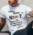 Thanks dad for not pulling out and creating a legend love your son funny t shirt gift for fathers day