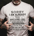 Sorry i am already taken by a freaking awesome girl i'm her king and she is my life t shirt gift for fathers