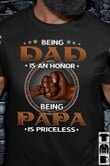 Being dad is an honor being papa is priceless t-shirt gift for dad papa father's day