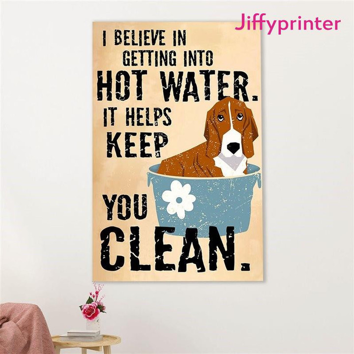 I Believe In Getting Into Hot Water It Helps Keep You Clean Bathroom Decor Poster Canvas Gift For Basset Hound Lovers Dog Lovers