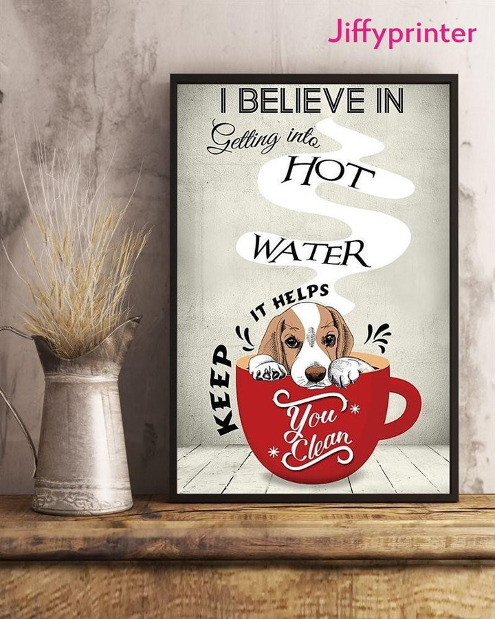 Beagle For Dog Lover Puppies Home Room I Believe In Hot Water Poster Canvas Best Gift For Dog Lover