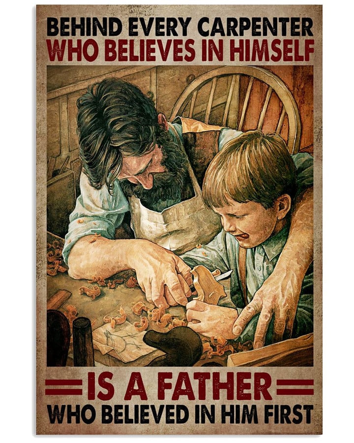 Behind Every Carpenter Who Believes In Him Is A Father Vertical Poster Gift For Carpenters Fathers Dads
