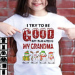 I Try To Be Good But I Take After My Grandma Cute Snowman Merry Christmas Tshirt Gift For Friends