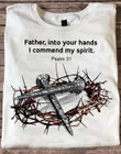 Father into your hands I commend my spirit psalm 3:1 Jesus t-shirt gift for God Jesus Christian believers