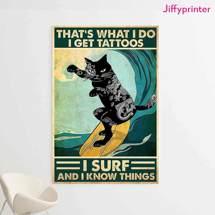 Black Cat That Is What I Do I Get Tattoos I Surf And I Know Things Poster Canvas Best Gift For Cat Lovers