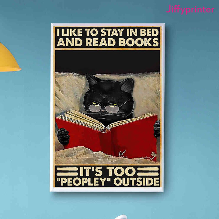 Black Cat I Like To Stay In Bed And Read Books It’S Too Peopley Outside Poster Canvas Best Gift For Cat Lovers