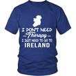 I Dont Need Therapy Just To Go Ireland A9 District Unisex Shirt / Royal Blue S T-Shirts