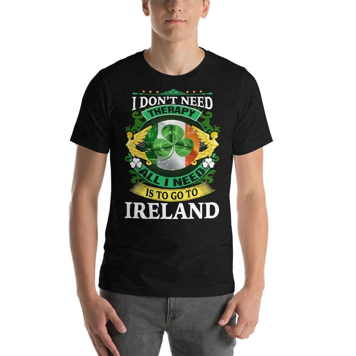 All I Need Is To Go To Ireland Unisex T-Shirt