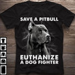 Pitbull save a pitbull euthanize a dog fighter T shirt hoodie sweater