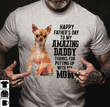 Chihuahua happy father's day to my amazing daddy thanks for putting up with my mom T Shirt Hoodie Sweater