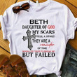 Beth daughter of god my scars tell a story they are a reminder of time when life tried to bresk me but failed T shirt hoodie sweater