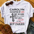 Carolyn daughter of god my scars tell a story they are a reminder of time when life tried to bresk me but failed T shirt hoodie sweater
