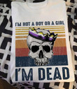 Vintage I'm not a boy or a girl I'm dead T Shirt Hoodie Sweater