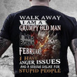 Walk away i am a grumpy old man february anger issues and a serious dislike for T Shirt Hoodie Sweater