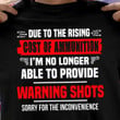 Due To The Rising Cost Of Ammunition I'm No Longer Able To Provide Warning Shots Sorry For The Inconvenience T Shirt Hoodie Sweater