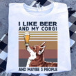 I like beer and my corgi and maybe 3 people T shirt hoodie sweater