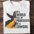 In a world full of princesses be a cowgirl T shirt hoodie sweater