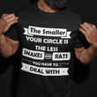 The smaller your circle is the less snakes and rats you have to deal with T Shirt Hoodie Sweater