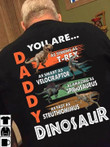 Daddy you are as strong as dinosaur t rex T Shirt Hoodie Sweater