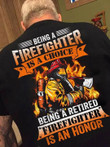 Being a fire fighter is a choice being a retired is an honor T Shirt Hoodie Sweater