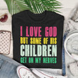 Quote I love god but some of his children get on my nerves T Shirt Hoodie Sweater