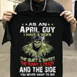 As an april guy i have 3 sides the quiet and sweet the funny and crazy and the side you never want to see T shirt hoodie sweater