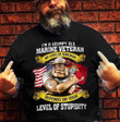 I am a grumpy old marine veteran level of stupidity T Shirt Hoodie Sweater