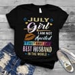 July girl i am not spoiled i just have the best husband in the world  T shirt hoodie sweater
