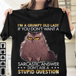 Raccoon i'm a grumpy old lady if you don't want a sarcastic answer don't ask a stupid question T shirt hoodie sweater