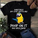 Parrot sometimes you just gotta say poop on it and walk away T shirt hoodie sweater