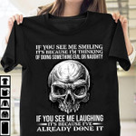 Skull if you see me smiling it's because i'm thinking of doing something evil or naughty T shirt hoodie sweater