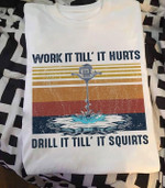 Vintage work it till' it hurts drill it squirts T Shirt Hoodie Sweater