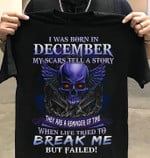 Birthday I was born in December my scars tell a story they are reminder of time when life tried to break me T Shirt Hoodie Sweater