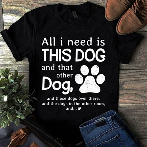 All I Need Is This Dog And That Other Dog Classic Unisex Short Sleeve Tshirt