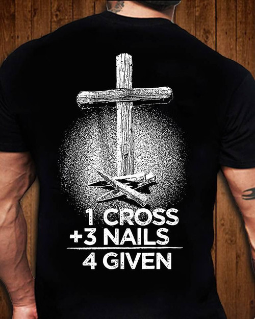 1 cross 3 nails 4 given Jesus Cross Faith Forgiven T Shirt Hoodie Sweater