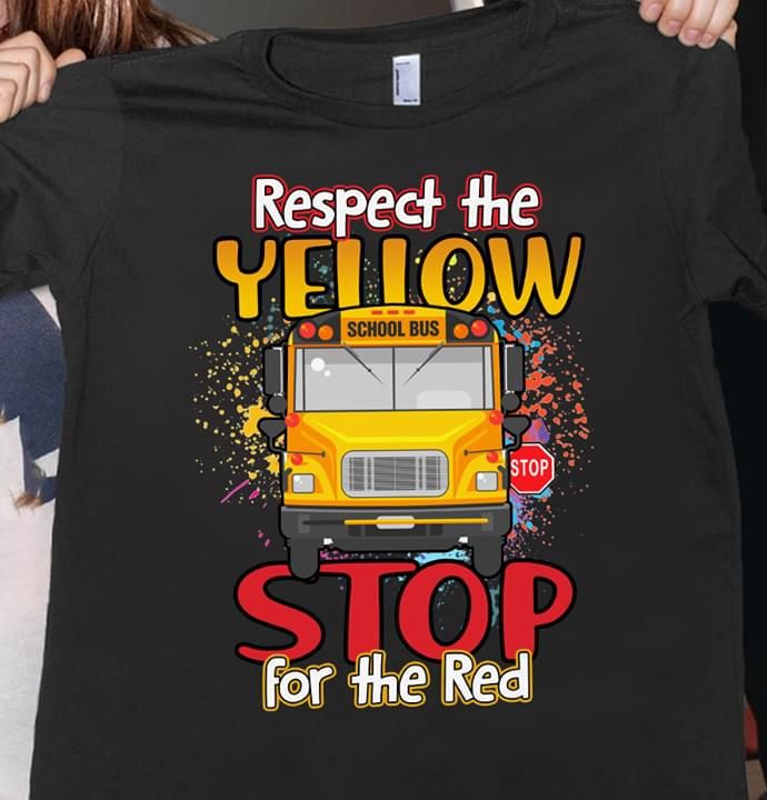 School bus respect the yellow stop for the red T Shirt Hoodie Sweater