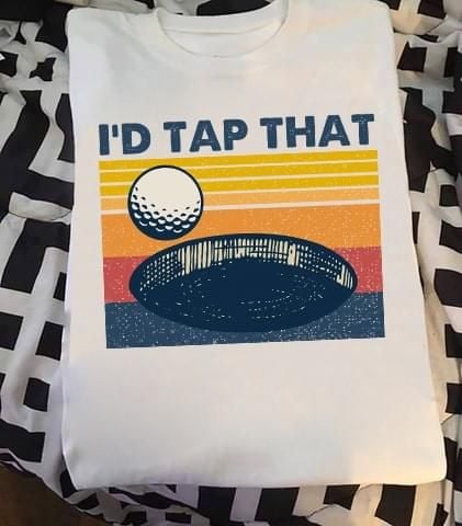 I'd tap that golf T Shirt Hoodie Sweater