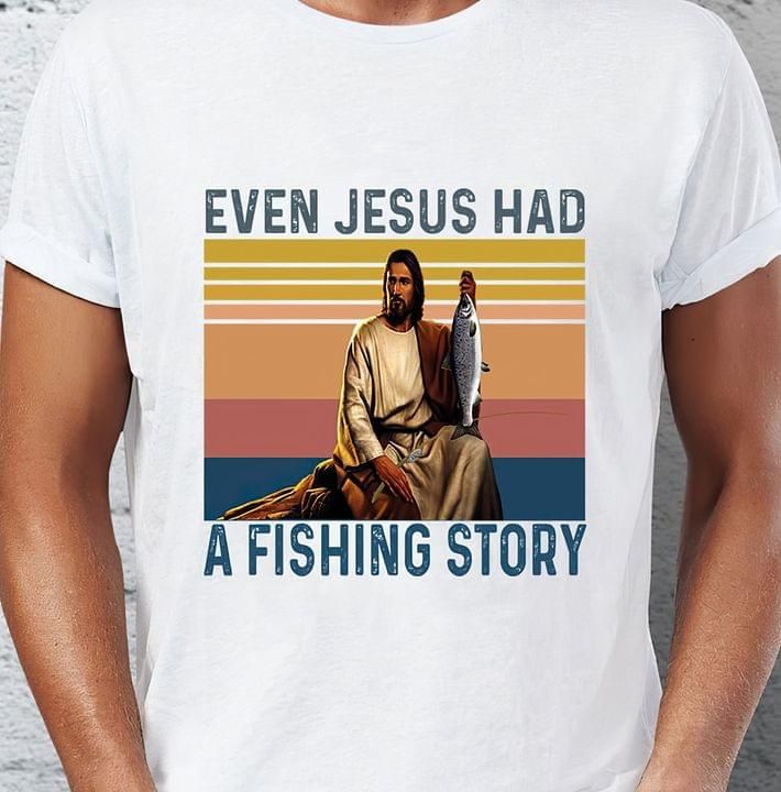 Vintage even Jesus had a fishing story T Shirt Hoodie Sweater