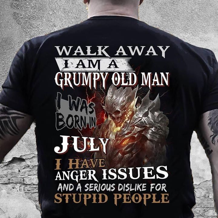 Walk away i am a grumpy old man july anger issues and a serious dislike for T Shirt Hoodie Sweater