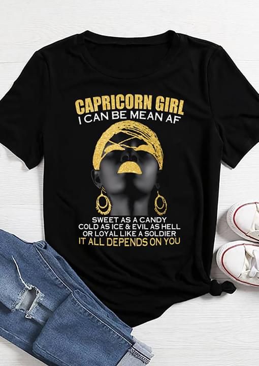 Capricorn Girl I Can Be Mean Af Sweet As A Candy Cold As Ice And Evil As Hell Or Loyal Like A Soldier T Shirt Hoodie Sweater