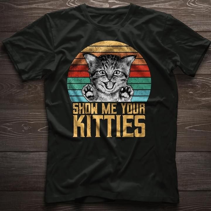 Vintage show me your kitties T Shirt Hoodie Sweater