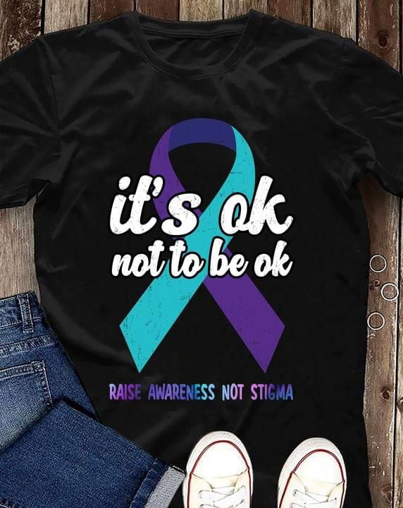 It's ok not to be ok raise awareness not stigma T Shirt Hoodie Sweater