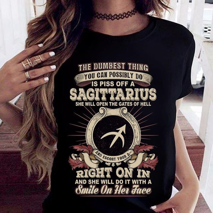 The dumbest thing you can possibly do is piss off a sagittarius she will open the gates of hell right on in and she will do it T Shirt Hoodie Sweater