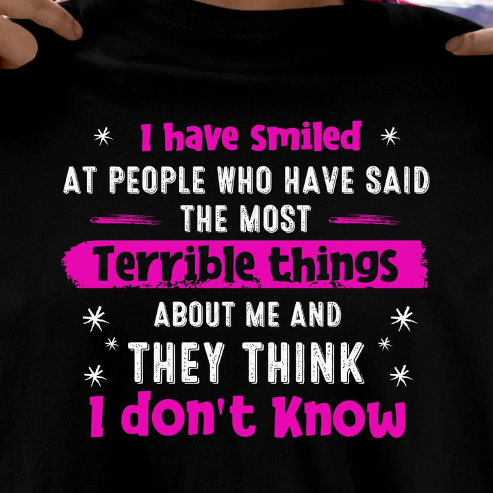 I Have Smiled At People Who Have Said The Most Terrible Things About Me T Shirt Hoodie Sweater