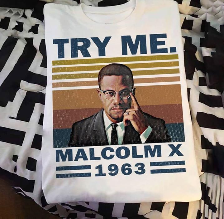 Try me malcolm 1963 T shirt hoodie sweater