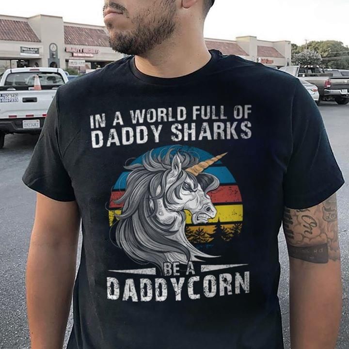 In a world full of daddy sharks be a daddycorn T Shirt Hoodie Sweater