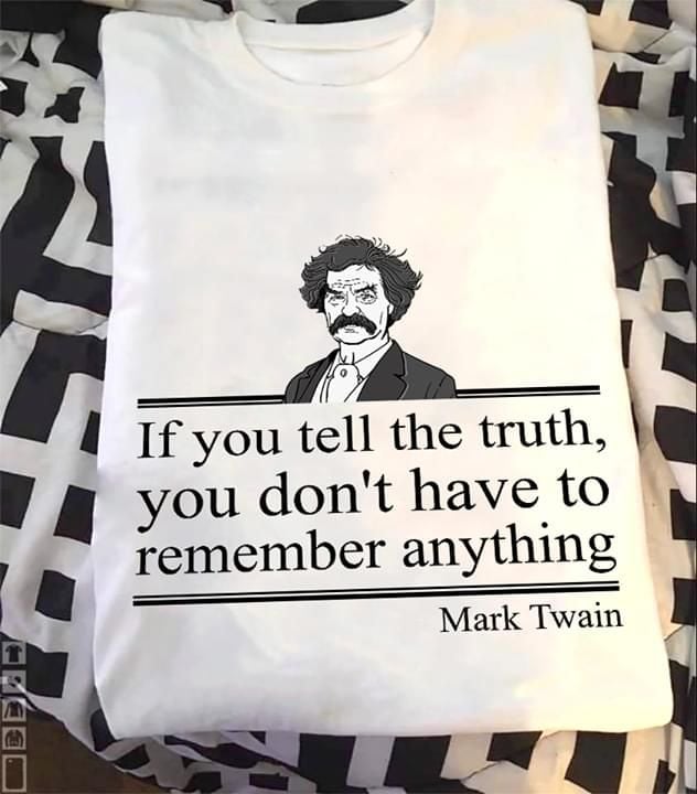 Mark twain if you tell the truth you don't have to remember anything T shirt hoodie sweater